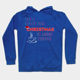 All I Want For Christmas Is More Coffee Hoodie